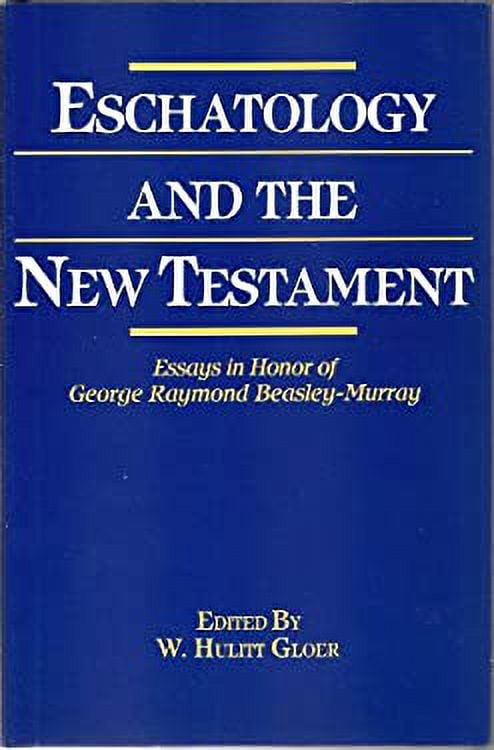 Pre-Owned Eschatology and the New Testament: Essays in Honor of George Raymond Beasley-Murray ...