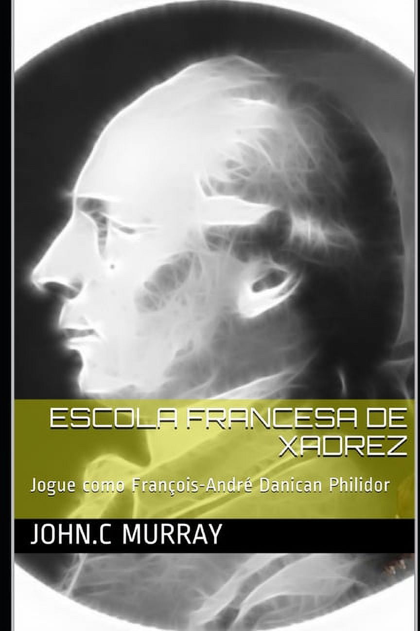 Escola Francesa de Xadrez : Jogue como François-André Danican Philidor  (Paperback) 