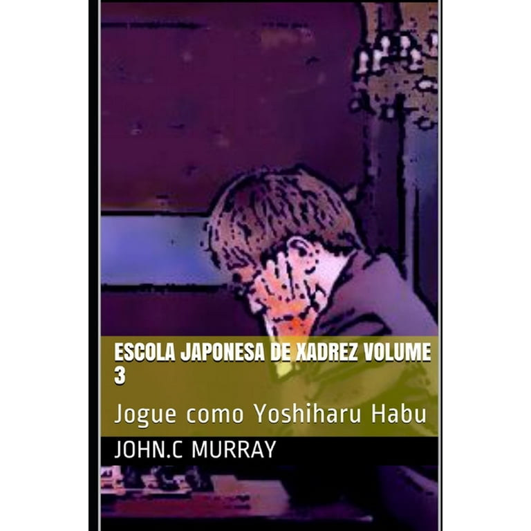 Escola Japonesa de Xadrez volume 3 : Jogue como Yoshiharu Habu (Paperback)  