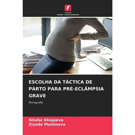 Escolha Da Táctica de Parto Para Pré-Eclâmpsia Grave (Paperback)