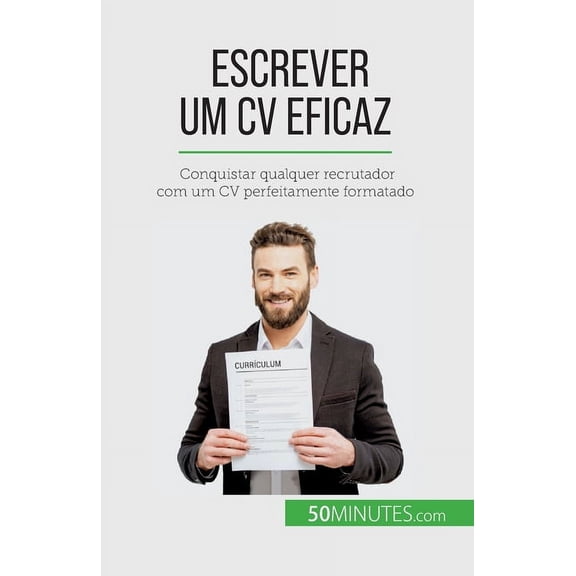 Escrever um CV eficaz: Conquistar qualquer recrutador com um CV perfeitamente formatado, (Paperback)