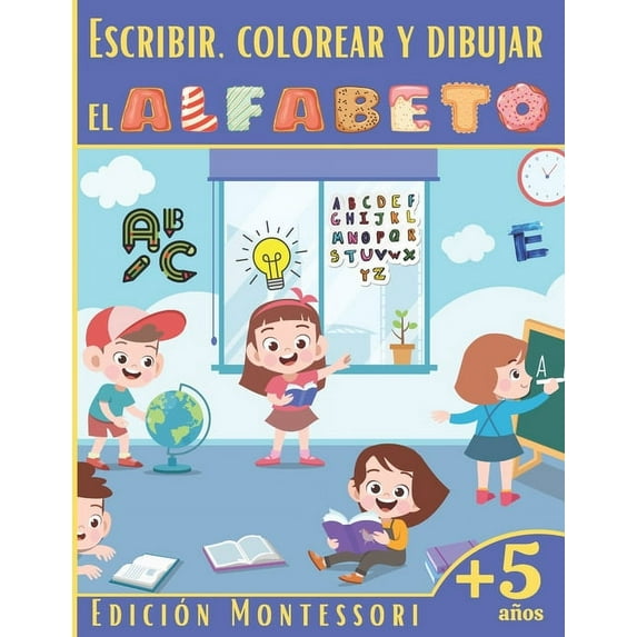 Escribir, Colorear y Dibujar el Alfabeto: Montessori: Libro de actividades para ni?os: +5 a?os - P?GINAS CON COLORES - Aprender la escritura cursiva -