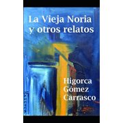 Escritores Norte Sur La vieja noria y otros relatos Paperback
