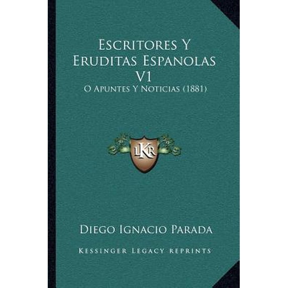 Escritores y Eruditas Espanolas V1: O Apuntes y Noticias (1881) Paperback