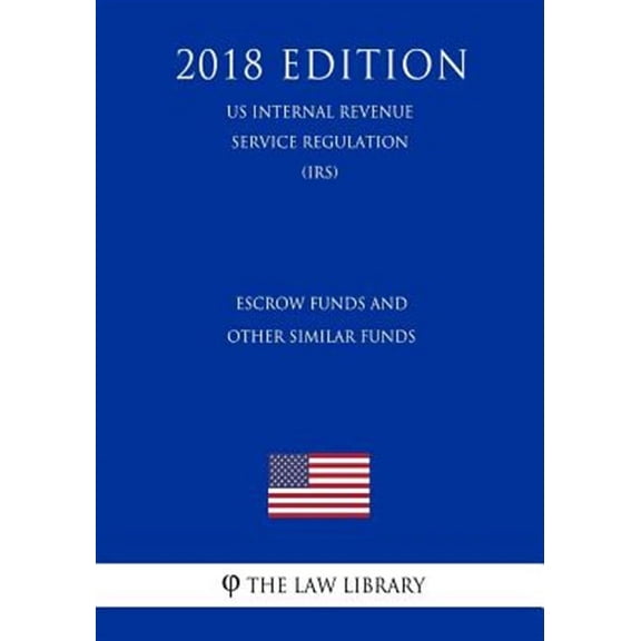 Escrow Funds and Other Similar Funds (US Internal Revenue Service Regulation) (IRS) (2018 Edition) (Paperback)