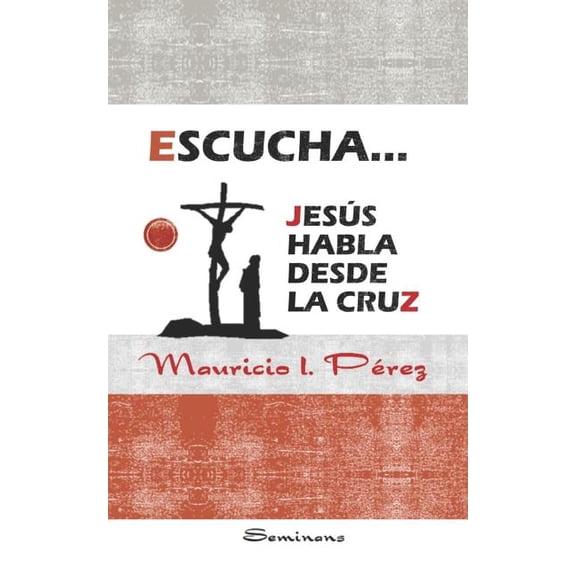 Cuaresma Y Semana Santa Escucha... Jess Habla Desde la Cruz, Book 6, (Paperback)