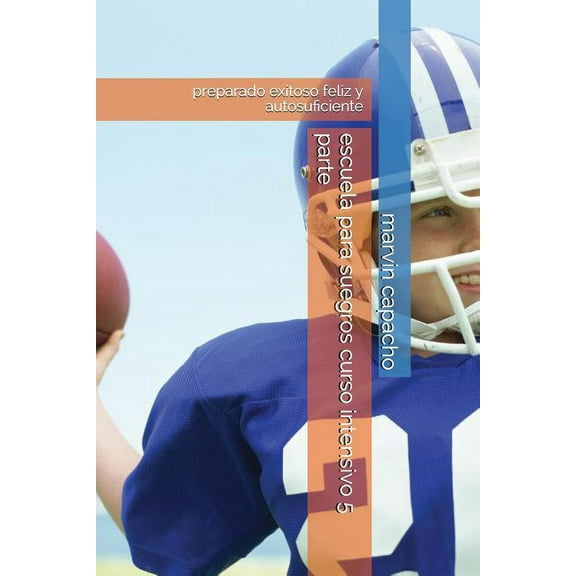 Escuela Para Suegros: escuela para suegros curso intensivo 5 parte: preparado exitoso feliz y autosuficiente (Paperback)