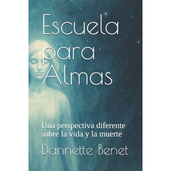 Escuela para Almas: Una perspectiva diferente sobre la vida y la muerte, (Paperback)