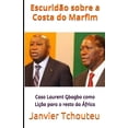 thumbnail image 1 of Escuridão sobre a Costa do Marfim : Caso Laurent Gbagbo como Lição para o resto da África (Paperback), 1 of 1