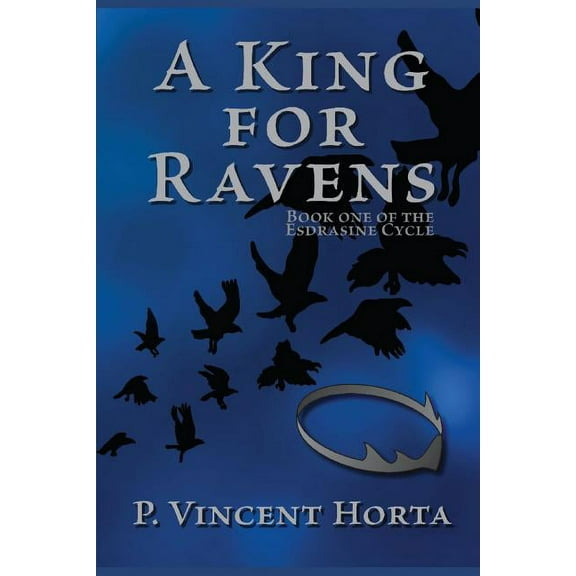 Esdrasine Cycle: A King for Ravens #1 (Paperback)