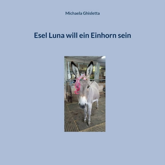 Esel Luna will ein Einhorn sein, (Paperback)
