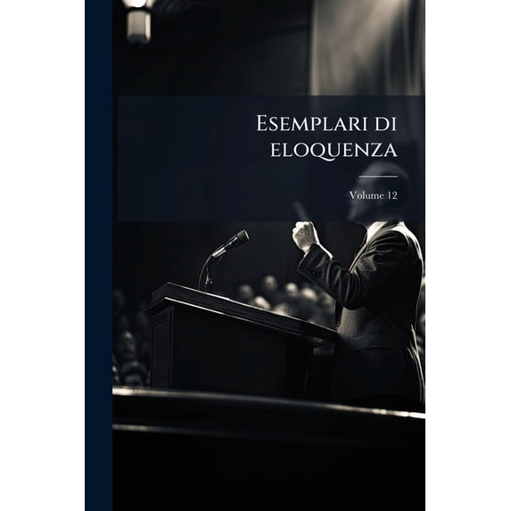 Esemplari di eloquenza; Volume 12 (Paperback)