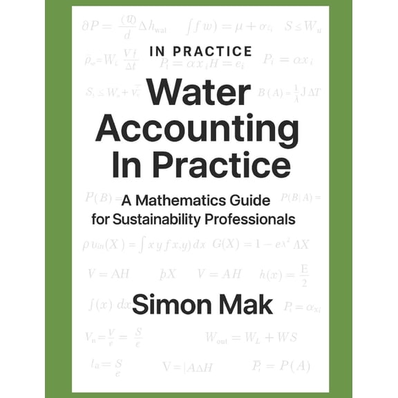 Esg in Practice Water Accounting in Practice: A Mathematics Guide for Sustainability Professional, (Paperback)