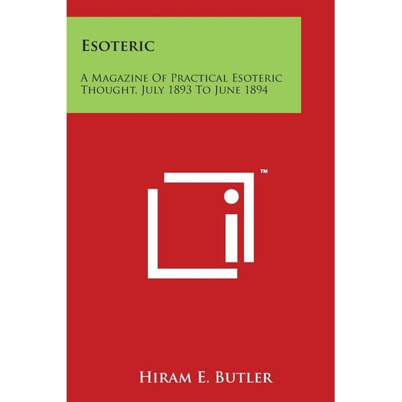 Esoteric: A Magazine Of Practical Esoteric Thought, July 1893 To June 1894, (Paperback)