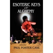 Esoteric Keys of Alchemy (Paperback) by Paul Foster Case