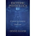 thumbnail image 1 of Esoteric Physiology: Consciousness and Disease, (Paperback), 1 of 1
