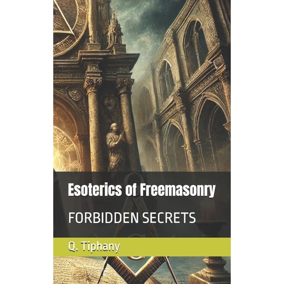 Esoterics of Freemasonry: Forbidden Secrets, (Paperback)