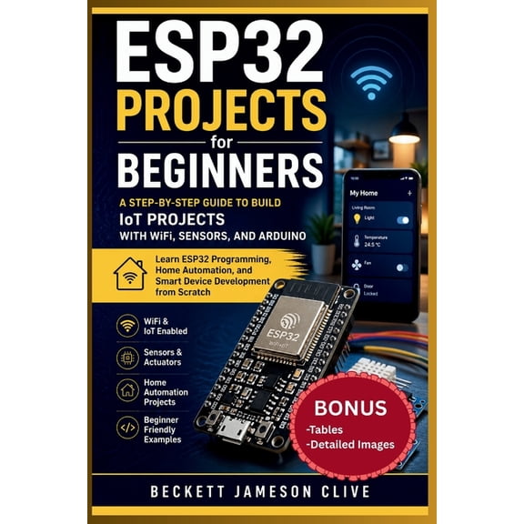 Esp32 Projects for Beginners: A Step-by-Step Guide to Build IoT Projects with WiFi, Sensors, and Arduino - Learn ESP32 P, (Paperback)