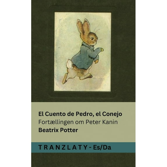 Español Dansk El Cuento de Pedro, el Conejo / Fortællingen om Peter Kanin: Tranzlaty Español Dansk, (Paperback)