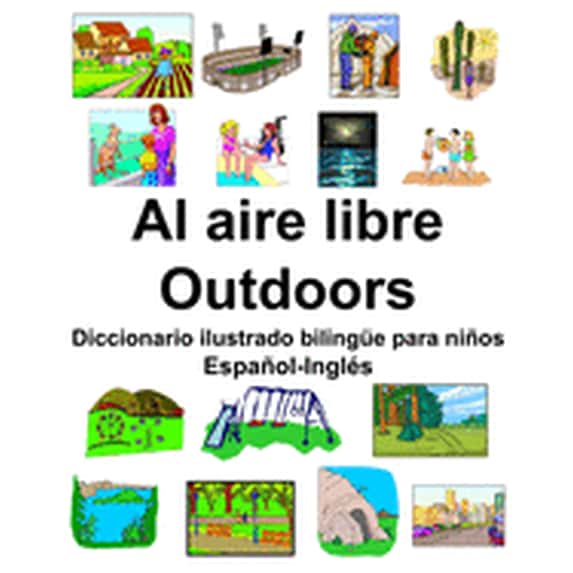 Español-Inglés Al aire libre/Outdoors Diccionario ilustrado bilingüe para niños, (Paperback)