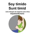 thumbnail image 1 of EspaÃ±ol-Rumano Soy tÃ­mido / Sunt timid Libro bilingÃ¼e de imÃ¡genes para niÃ±os, (Paperback), 1 of 1