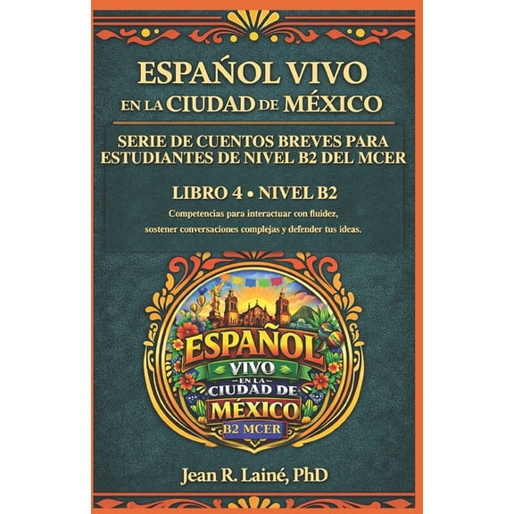 Espaol Vivo en la Ciudad de Mxico: Ser Espaol Vivo en la Ciudad de Mxico: Serie de cuentos breves para estudiantes de nivel B2 del MCER, Book 4, (Paperback)