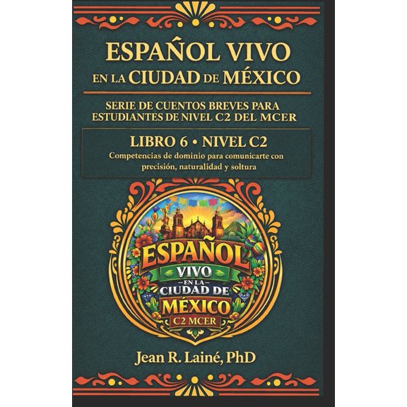 Espaol Vivo en la Ciudad de Mxico: Ser Espaol Vivo en la Ciudad de Mxico: Serie de cuentos breves para estudiantes de nivel C2 del MCER, Book 6, (Paperback)