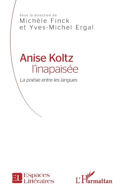 Espaces Littéraires Anise Koltz l'inapaisée: La poésie entre les langues, (Paperback)