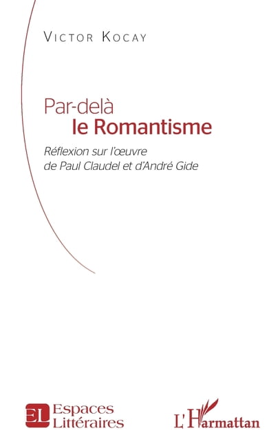Espaces Littéraires Par-delà le Romantisme: Réflexion sur l'oeuvre de Paul Claudel et d'André Gide, (Paperback)