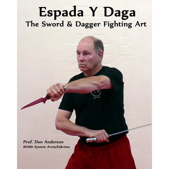 Espada Y Daga: The Sword & Dagger Fighting Art (Paperback) by Dr. Dan Anderson