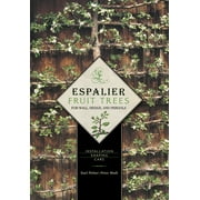 Espalier Fruit Trees for Wall, Hedge, and Pergola Installation, Shaping, Care, Hardcover