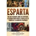 thumbnail image 1 of Esparta: Una Guía Fascinante sobre los Espartanos, las Guerras Greco-Persas, la Batalla de las Termópilas y la Guerra del Peloponeso (Hardcover), 1 of 1