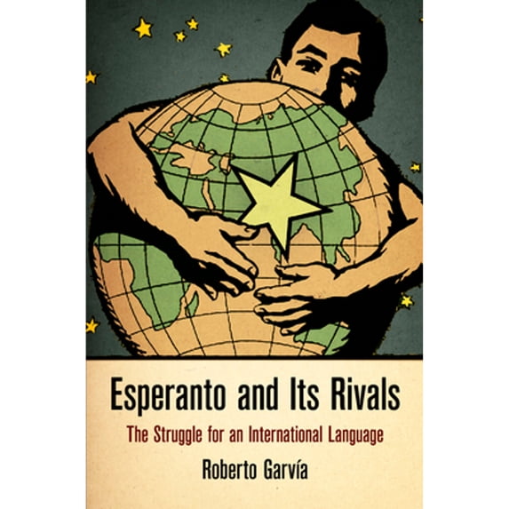 Pre-Owned Esperanto and Its Rivals: The Struggle for an International Language (Hardcover) 0812247108 9780812247107