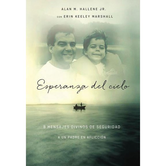 Esperanza del Cielo: Ocho Mensajes Reconfortantes de Dios a Un Padre Afligido (Paperback)