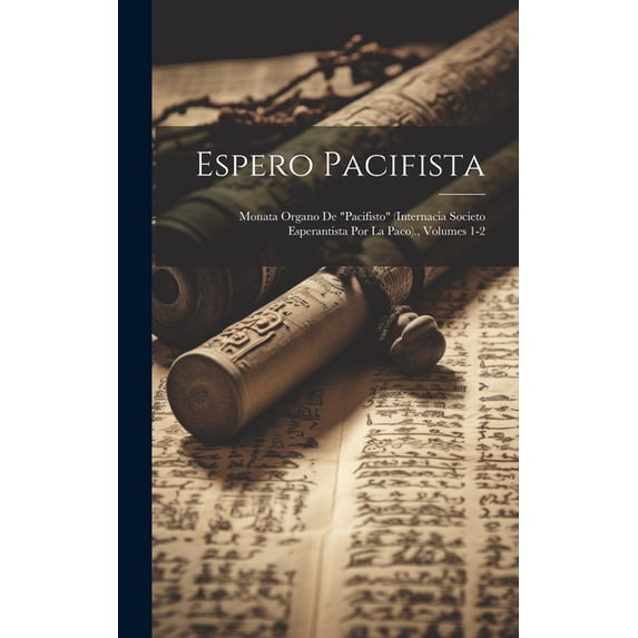Espero Pacifista: Monata Organo De "pacifisto" (internacia Societo Esperantista Por La Paco)., Volumes 1-2 (Hardcover)