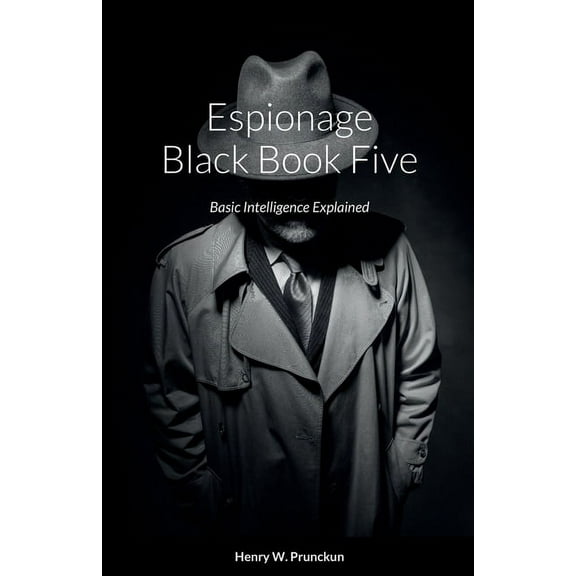Espionage Black Book Five: Basic Intelligence Explained, (Paperback)
