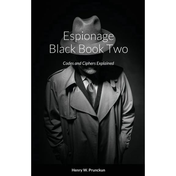 Espionage Black Book Two: Codes and Ciphers Explained, (Paperback)