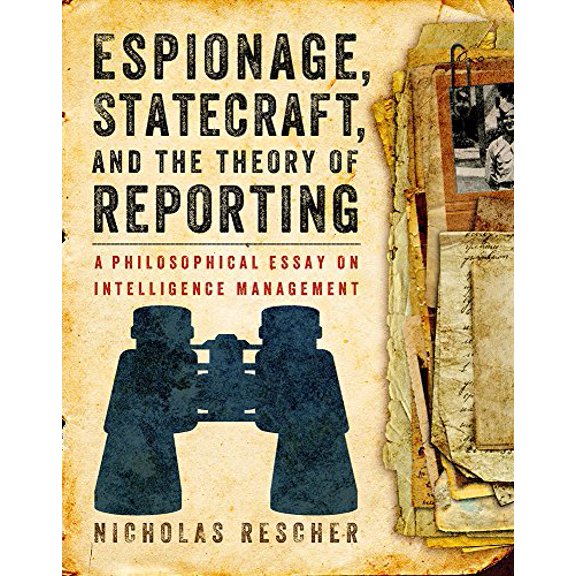 Pre-Owned Espionage, Statecraft, and the Theory of Reporting: A Philosophical Essay on Intelligence Management, (Paperback)