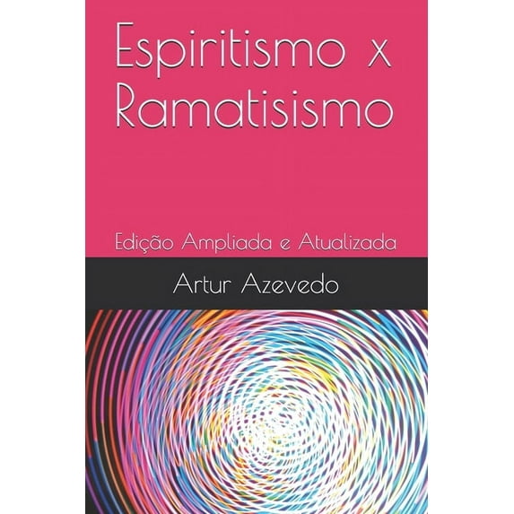 Espiritismo x Ramatisismo: Edição Ampliada e Atualizada