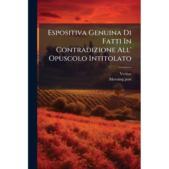 Espositiva Genuina Di Fatti In Contradizione All' Opuscolo Intitolato : Risposta Di Un Maltese Al Morning Post Di Londra (Paperback)