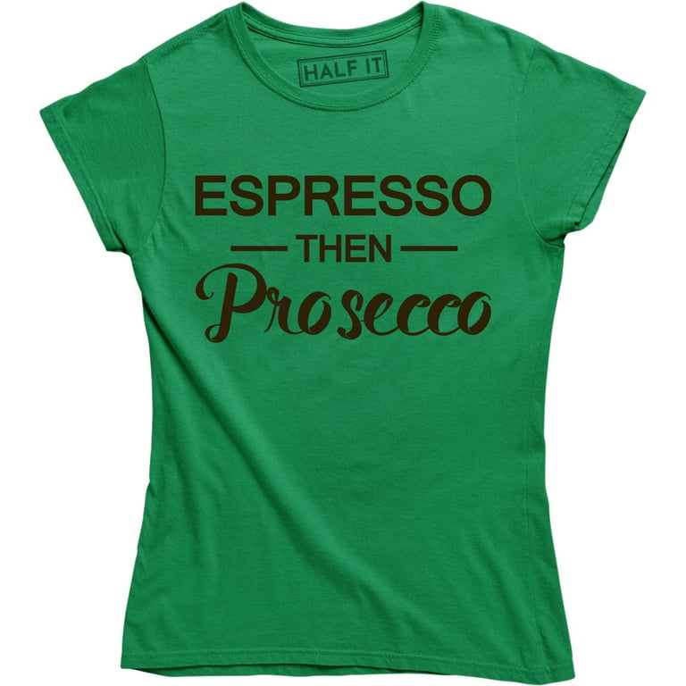 espresso then prosecco shirt