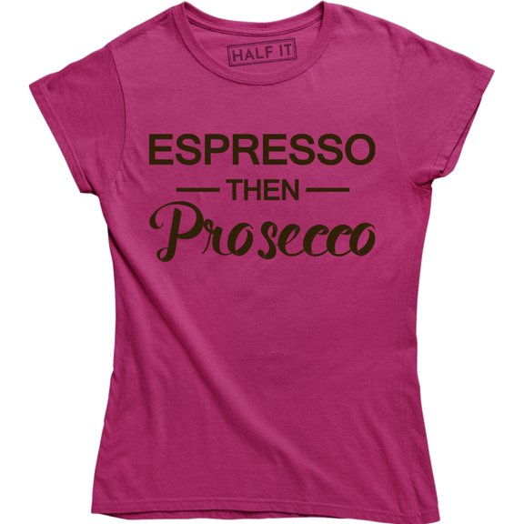 Espresso Then Prosecco Coffee Wine Drinking Caffeine Funny Saying Humor T-Shirt