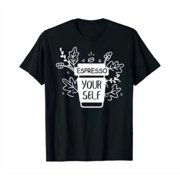 Espresso Yourself Coffee Caffeine Lover Barista Gift T-Shirt