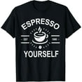 thumbnail image 1 of Espresso Yourself - Funny Coffee Lover T-Shirt, 1 of 3