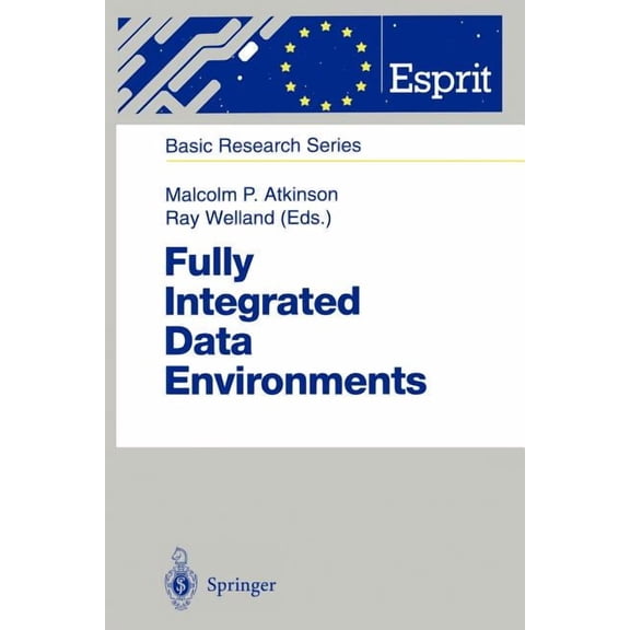 Esprit Basic Research Fully Integrated Data Environments: Persistent Programming Languages, Object Stores, and Programming Environments, (Paperback)