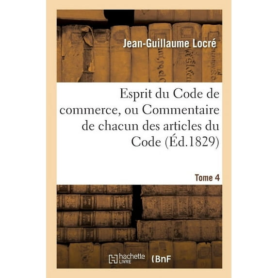Esprit Du Code de Commerce, Ou Commentaire de Chacun Des Articles Du Code. Tome 4 (Paperback)