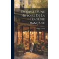 thumbnail image 1 of Esquisse D'Une Histoire De La Tragédie Française (Hardcover), 1 of 1