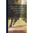 thumbnail image 1 of Essai Sur L'art De Tailler La Vigne Et Les Arbres Fruitiers, (Hardcover), 1 of 1