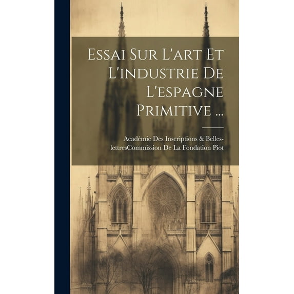 Essai Sur L'art Et L'industrie De L'espagne Primitive ... (Hardcover)