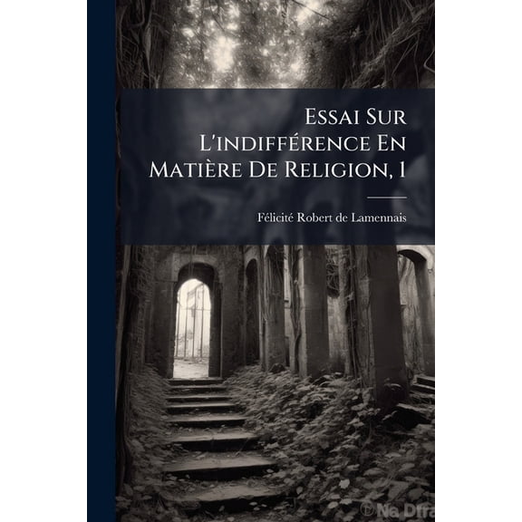Essai Sur L'indiffrence En Matire De Religion, 1 (Paperback)
